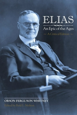 Elias-An Epic of the Ages: A Critical Edition by Whitney, Orson Ferguson