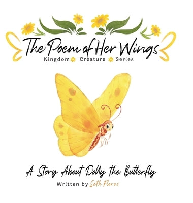 The Poem of Her Wings: A Story About Dolly the Butterfly by Flores, Seth