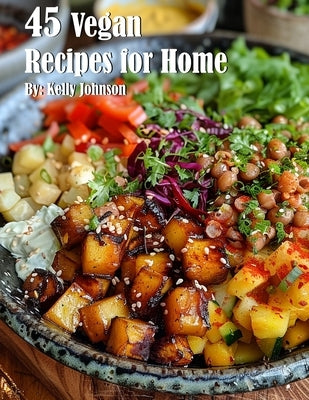 45 Vegan Recipes for Home by Johnson, Kelly