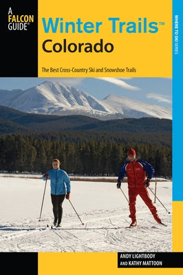 Winter Trails(tm) Colorado: The Best Cross-Country Ski and Snowshoe Trails by Lightbody, Andy
