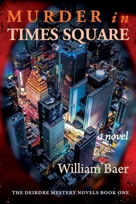 Murder in Times Square: A Novel (A Deirdre Mystery, Book One) by Baer, William