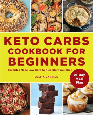 Keto Carbs Cookbook for Beginners: Favorites Made Low Carb to Kick-Start Your Diet by Carrico, Lolita
