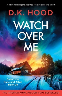 Watch Over Me: A totally nail-biting and absolutely addictive serial killer thriller by Hood, D. K.