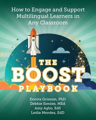 The BOOST Playbook: How to Engage and Support Multilingual Learners in Any Classroom by Grissom, Donita