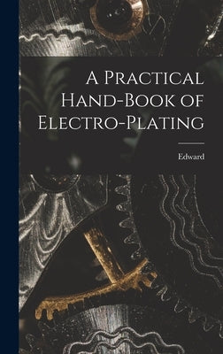 A Practical Hand-book of Electro-plating by Trevert, Edward 1858-1904