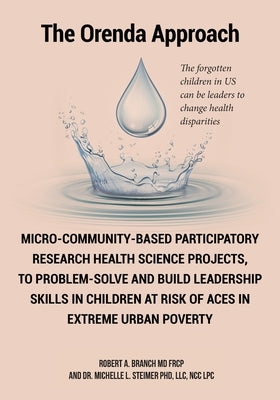 Micro-Community-Based Participatory Research Health Science Projects, to Problem-solve and Build Leadership skills in Children at risk of ACES in extr by Branch Frcp, Robert A.