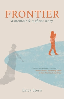 Frontier: A Memoir and a Ghost Story by Stern, Erica