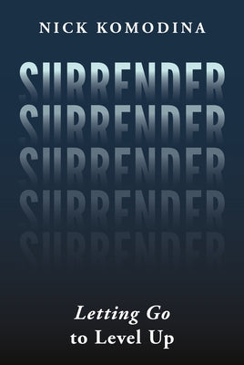 Surrender: Letting Go to Level Up by Komodina, Nick