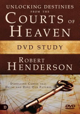 Unlocking Destinies from the Courts of Heaven DVD Study: Dissolving Curses That Delay and Deny Our Futures by Henderson, Robert