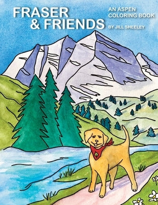 Fraser & Friends: An Aspen Coloring Book by Sheeley, Jill