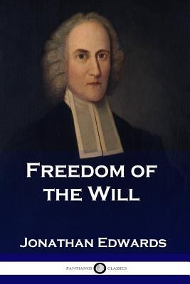 Freedom of the Will by Edwards, Jonathan