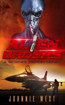 Alien Orders: A Science Fiction Novel by West, Johnnie