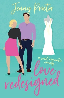 Love Redesigned: A Sweet Romantic Comedy by Proctor, Jenny