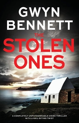 The Stolen Ones: A completely unputdownable crime thriller with a nail-biting twist by Bennett, Gwyn