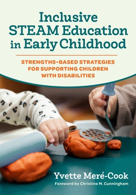 Inclusive Steam Education in Early Childhood: Strengths-Based Strategies for Supporting Children with Disabilities by Meré-Cook, Yvette