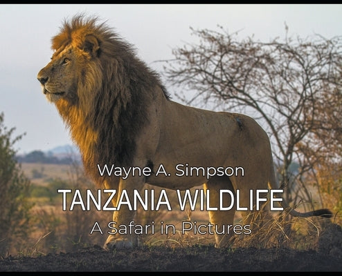 Tanzania Wildlife: A Safari in Pictures by Simpson, Wayne A.