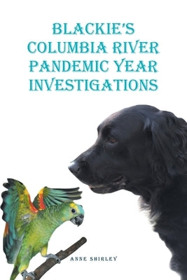 Blackie's Columbia River: Pandemic Year Investigations by Shirley, Anne