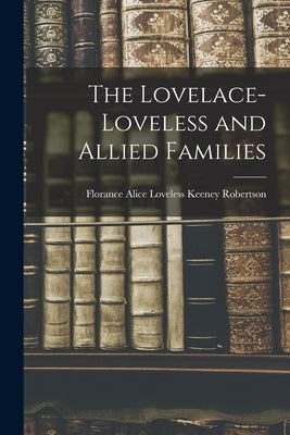 The Lovelace-Loveless and Allied Families by Robertson, Florance Alice Loveless Ke
