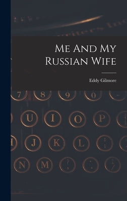 Me And My Russian Wife by Gilmore, Eddy