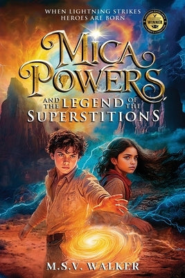Mica Powers and the Legend of the Superstitions: When Lightning Strikes Heroes are born by Walker, M. S. V.