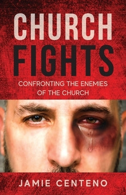 Church Fights: Confronting the Enemies of the Church by Centeno, Jamie