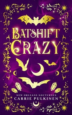Batshift Crazy: A Frightfully Funny Paranormal Romantic Comedy by Pulkinen, Carrie