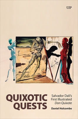 Quixotic Quests: Salvador Dalí's First Illustrated Don Quixote by Holcombe, Daniel