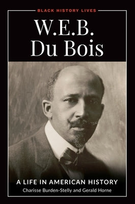 W.E.B. Du Bois: A Life in American History by Horne, Gerald