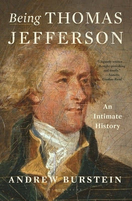 Being Thomas Jefferson: An Intimate History by Burstein, Andrew