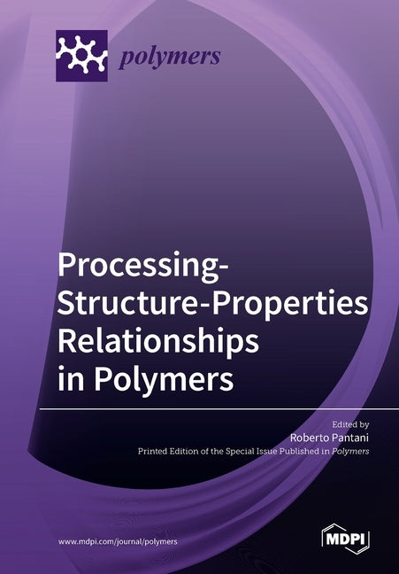 Processing-Structure-Properties Relationships in Polymers by Pantani, Roberto