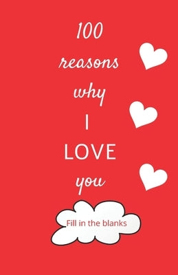 100 reasons why I LOVE you: Valentine gifts under 10 - Paperback book by Collection Books, Reasons Why I. Love Yo