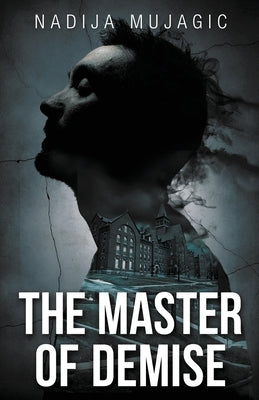 The Master of Demise: A Dark and Riveting Psychological Thriller by Mujagic, Nadija