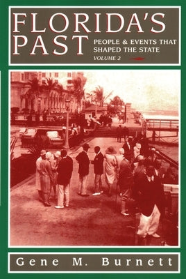 Florida's Past, Vol 2: People and Events That Shaped the State by Burnett, Gene M.