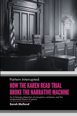 Pattern Interrupted: How the Karen Read Trial Broke The Narrative Machine by Melland, Sarah M.