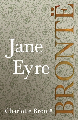 Jane Eyre: Including Introductory Essays by G. K. Chesterton and Virginia Woolf by Brontë, Charlotte