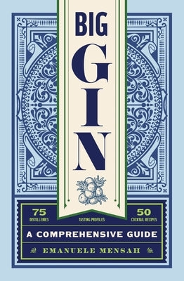 Big Gin: The Rebirth of One of the World's Oldest Spirits by Mensah, Emanuele