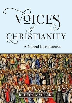 Voices of Christianity: A Global Introduction by Moore, Rebecca