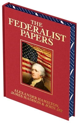 The Federalist Papers: Luxury Full-Color Edition by Hamilton, Alexander