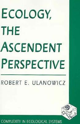 Ecology, the Ascendent Perspective by Ulanowicz, Robert