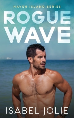 Rogue Wave: A Small Town Beach Romance by Jolie, Isabel