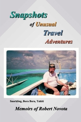 Snapshots of Unusual Travel Adventures by Novota, Robert