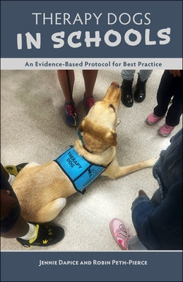 Therapy Dogs in Schools: An Evidence-Based Protocol for Best Practice by Dapice, Jennie