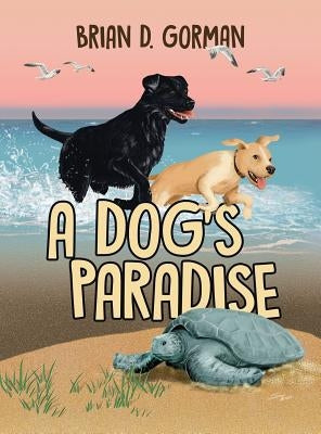 A Dog's Paradise by Gorman, Brian D.