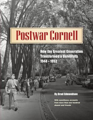 Postwar Cornell: How The Greatest Generation Transformed A University, 1944-1952 by Edmondson, Brad