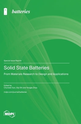 Solid State Batteries: From Materials Research to Design and Applications by Sun, Chunwen
