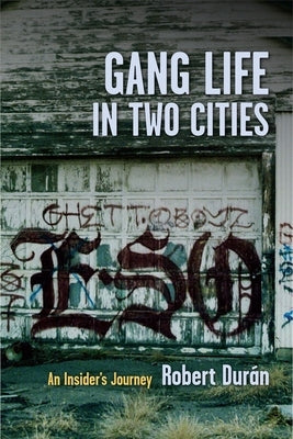Gang Life in Two Cities: An Insider's Journey by Durán, Robert J.