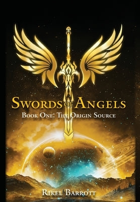Swords of Angels: Book One: The Origin Source by Barrott, Rikel