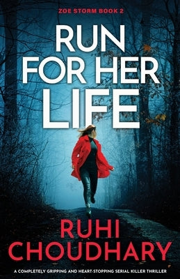 Run for Her Life: A completely gripping and heart-stopping serial killer thriller by Choudhary, Ruhi
