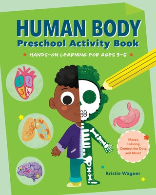 Human Body Preschool Activity Book: Hands-On Learning with Mazes, Coloring, and More! by Wagner, Kristie