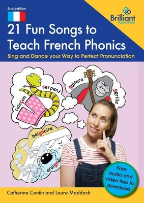 21 Fun Songs to Teach French Phonics: Sing and Dance your Way to Perfect Pronunciation by Cantin, Catherine